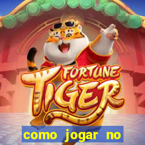 como jogar no tigrinho pela primeira vez