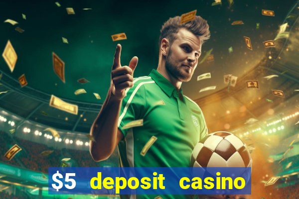 $5 deposit casino free spins