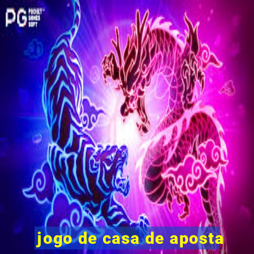 jogo de casa de aposta