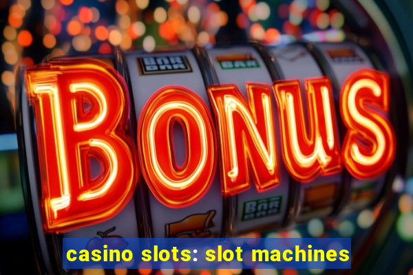 casino slots: slot machines