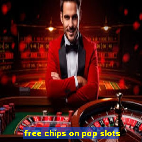 free chips on pop slots