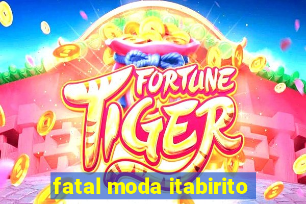 fatal moda itabirito