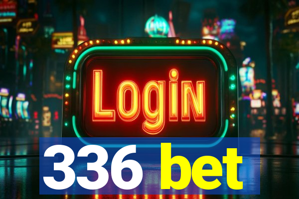 336 bet