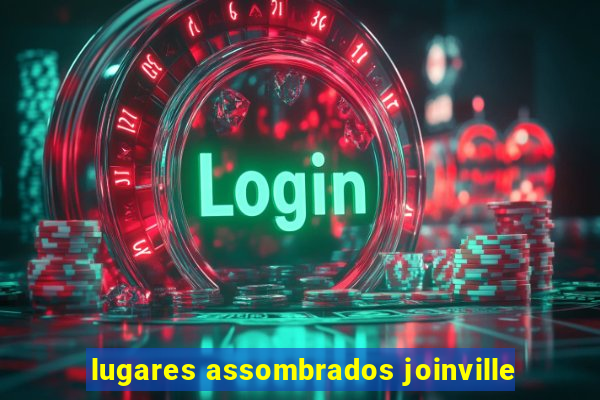 lugares assombrados joinville