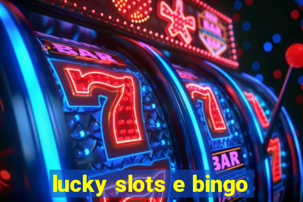 lucky slots e bingo