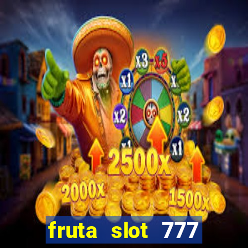 fruta slot 777 mega jackpot