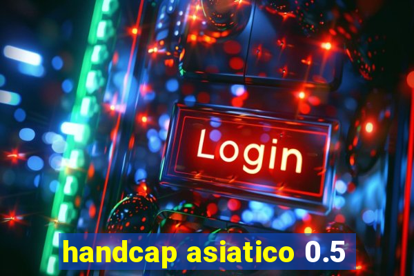 handcap asiatico 0.5