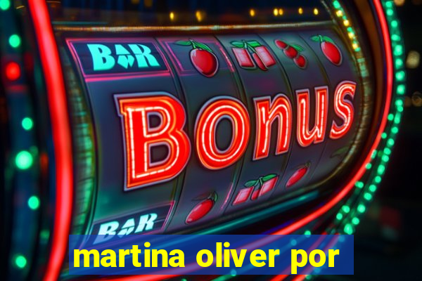 martina oliver por