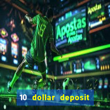 10 dollar deposit online casino