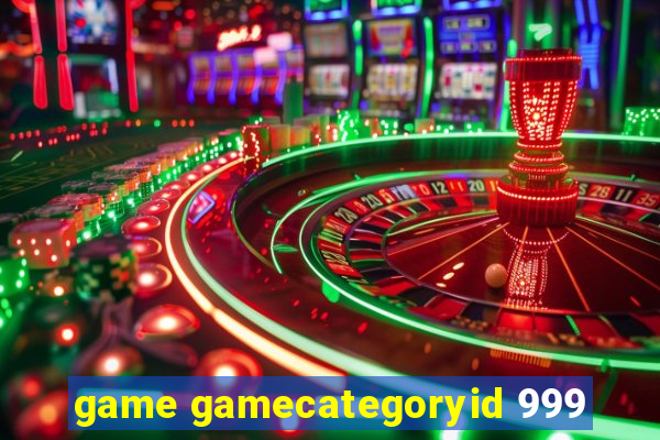 game gamecategoryid 999