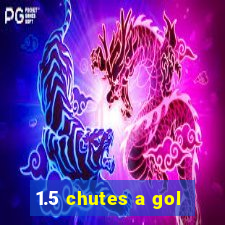 1.5 chutes a gol