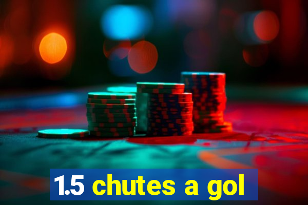 1.5 chutes a gol