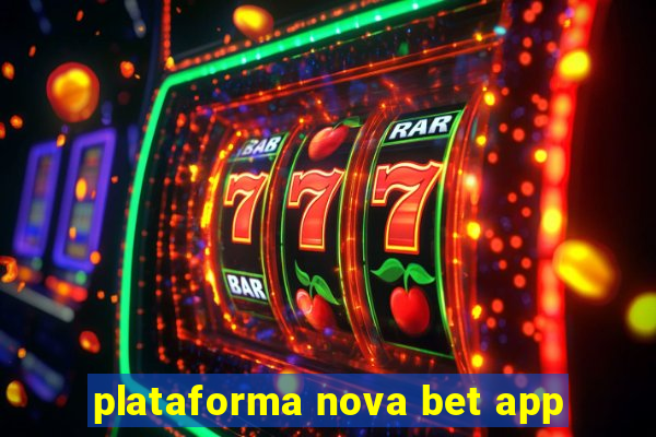 plataforma nova bet app