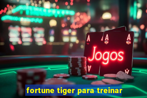 fortune tiger para treinar