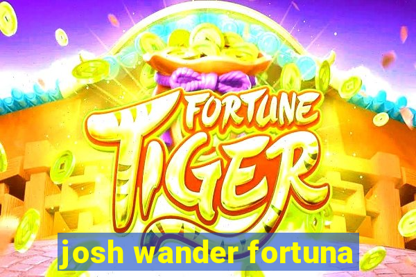 josh wander fortuna