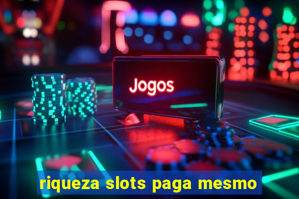 riqueza slots paga mesmo