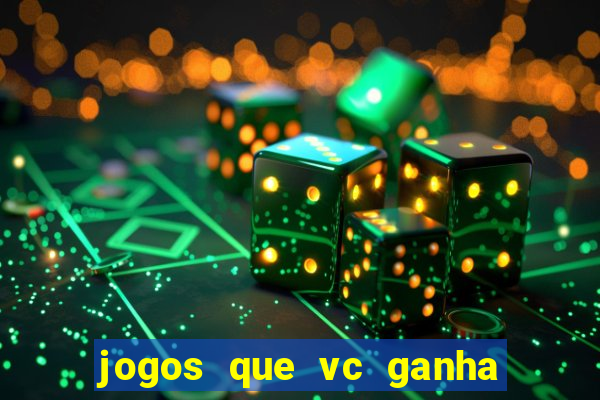 jogos que vc ganha dinheiro de verdade