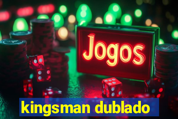 kingsman dublado