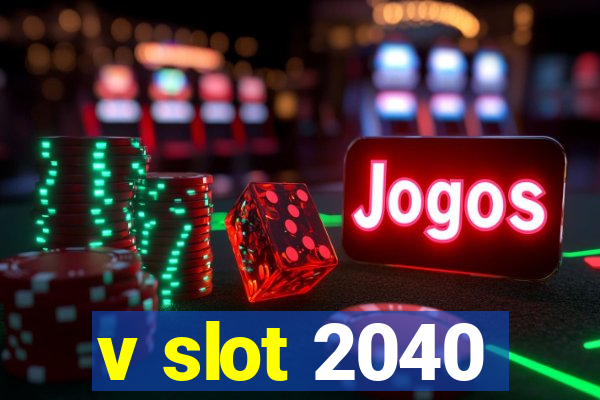 v slot 2040