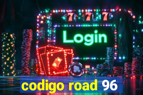 codigo road 96