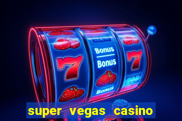 super vegas casino e games