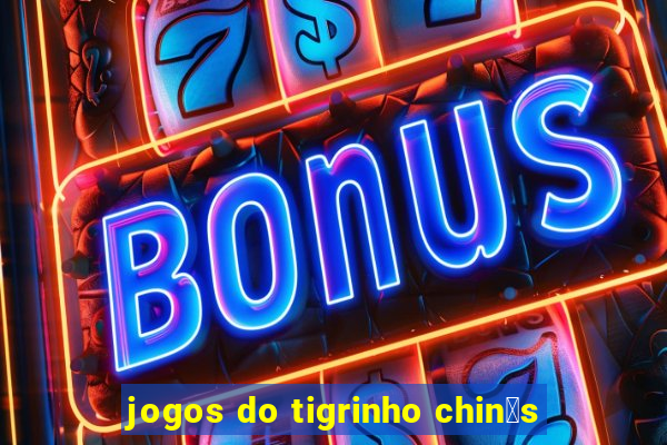 jogos do tigrinho chin锚s