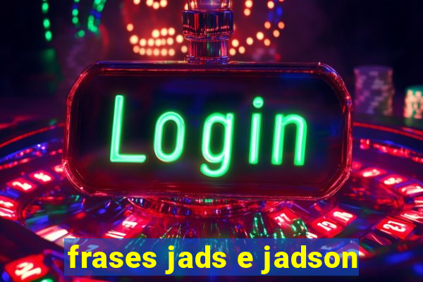 frases jads e jadson