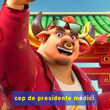 cep de presidente médici