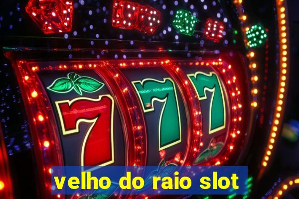 velho do raio slot