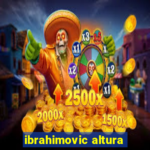 ibrahimovic altura