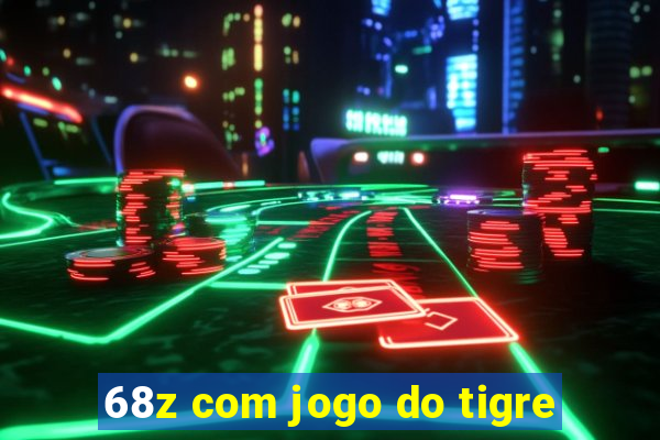 68z com jogo do tigre