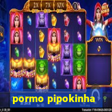 pormo pipokinha