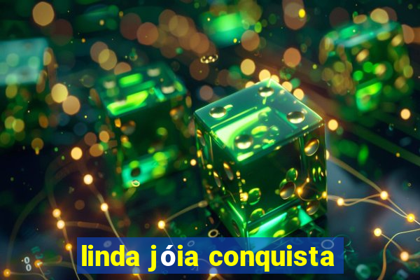 linda jóia conquista