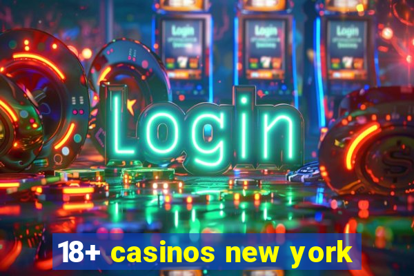 18+ casinos new york