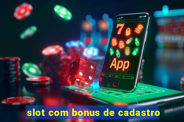 slot com bonus de cadastro