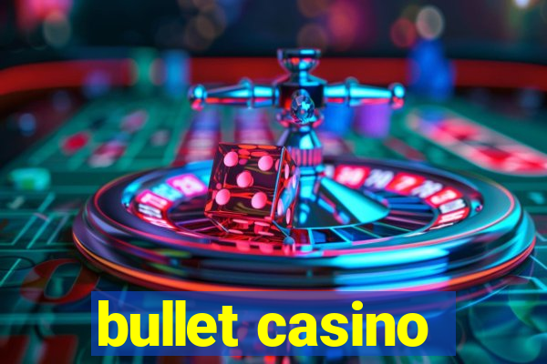 bullet casino