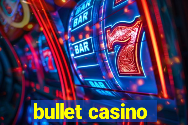 bullet casino