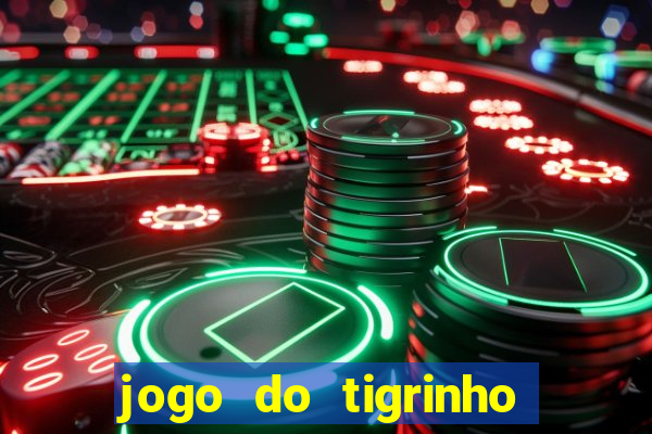 jogo do tigrinho plataforma confiável