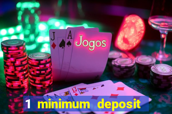 1 minimum deposit online casino