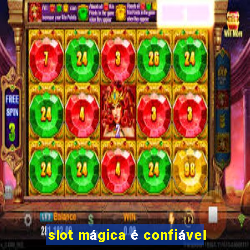 slot mágica é confiável