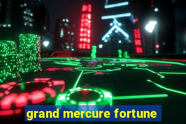 grand mercure fortune