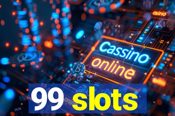 99 slots