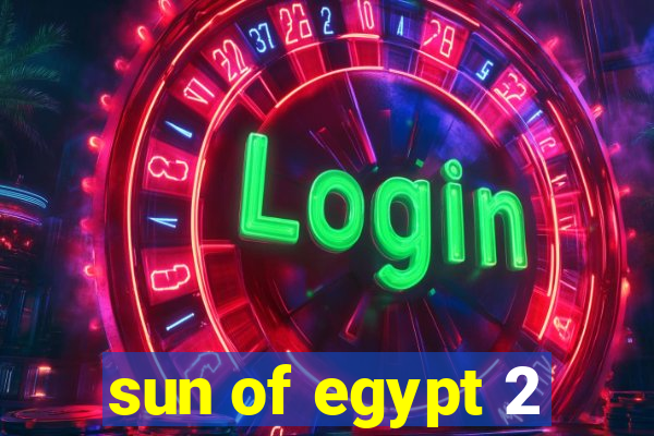 sun of egypt 2