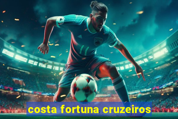 costa fortuna cruzeiros