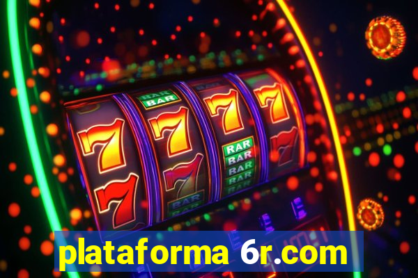 plataforma 6r.com