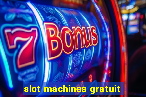 slot machines gratuit