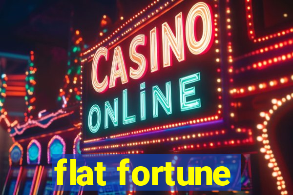 flat fortune