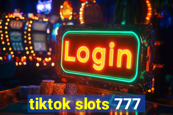 tiktok slots 777