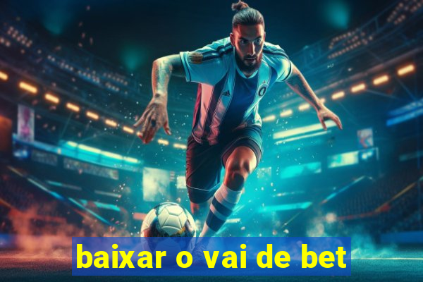 baixar o vai de bet