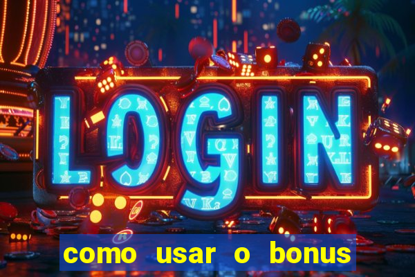 como usar o bonus da vai de bet